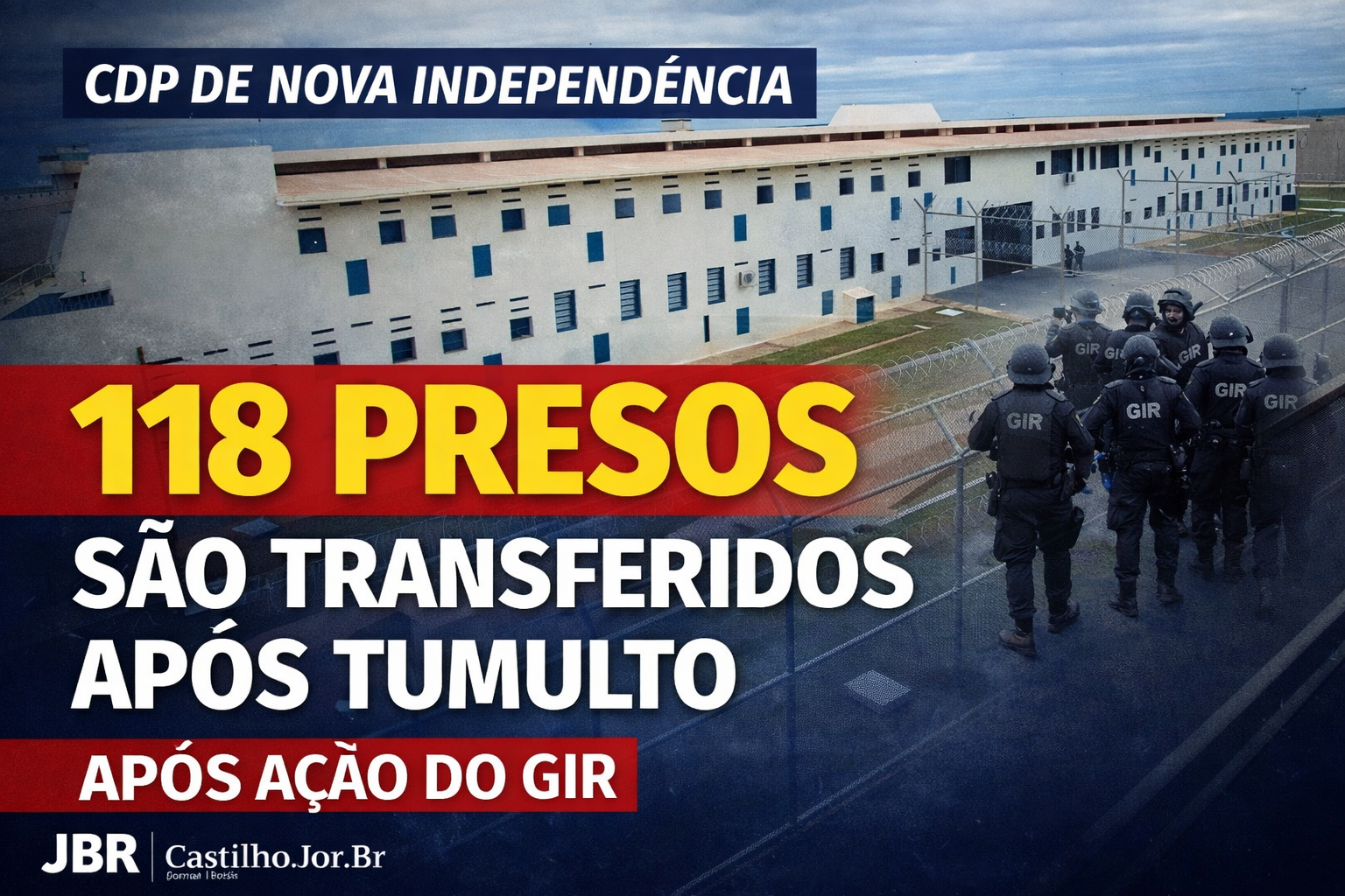 CDP DE NOVA INDEPENDÊNCIA: 118 PRESOS TRANSFERIDOS APÓS TUMULTO