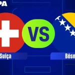 SUÍÇA X BÓSNIA: ESCALAÇÕES E ONDE ASSISTIR AO JOGO DA COPA DO MUNDO